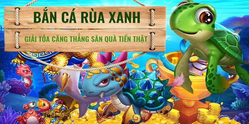 Nên tham gia bắn cá Rùa Xanh ở phiên bản demo trước