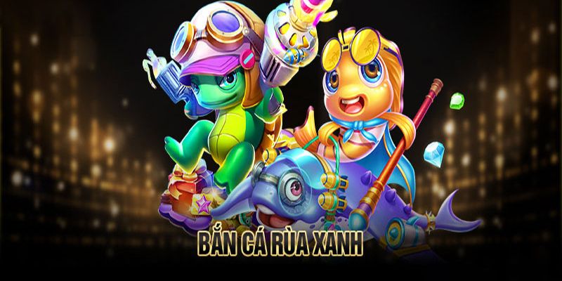 Bắn cá Rùa Xanh sở hữu nhiều phòng game hấp dẫn