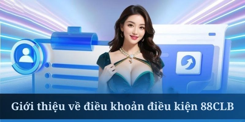 Điều khoản điều kiện là nội quy quan trọng bậc nhất tại 88CLB